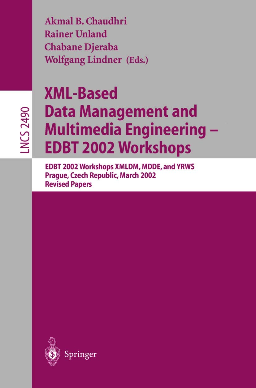 XML-Based Data Management and Multimedia Engineering - EDBT 2002 Workshops: Edbt 2002 Workshops Xmldm, Mdde, and Yrws, Prague, Czech Republic, March 24-28, 2002 : Proceedings: 2490