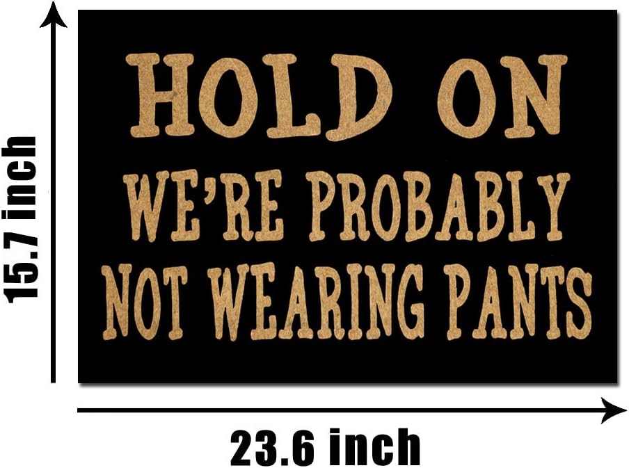 Jackey&Smith Custom Doormat | Hold On We're Probably Not Wearing Pants #14 Door Mat for Front Door | Entryway Outdoor Floor Mat | Non Slip Mat Home Office Decor Felt Fabric 23.6-Inch by 15.7-Inch