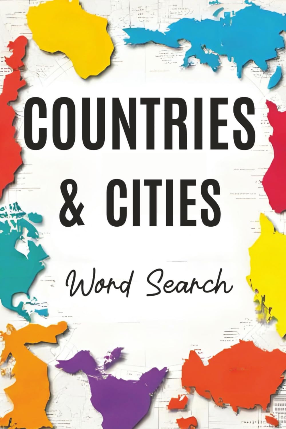 Countries & Cities Word Search: A Word Search Puzzle Book Full of Countries and Cities From All Over the World