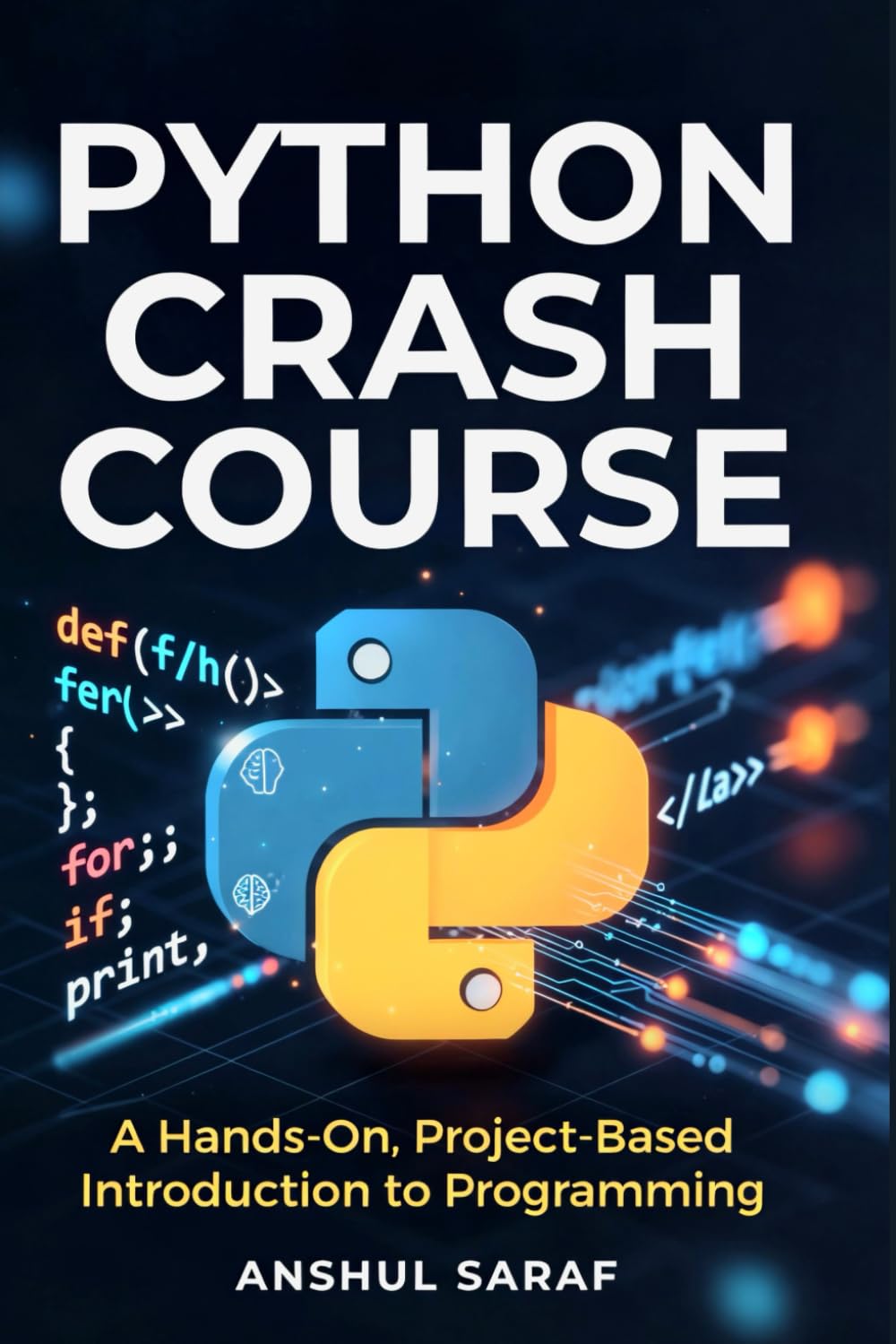 Python Crash Course:A Hands-On, Project-Based Introduction To Programming: For Beginners, Hobbyists, and Career-Changers | Learn Coding Fundamentals, ... Absolute Beginner to Professional Developer)