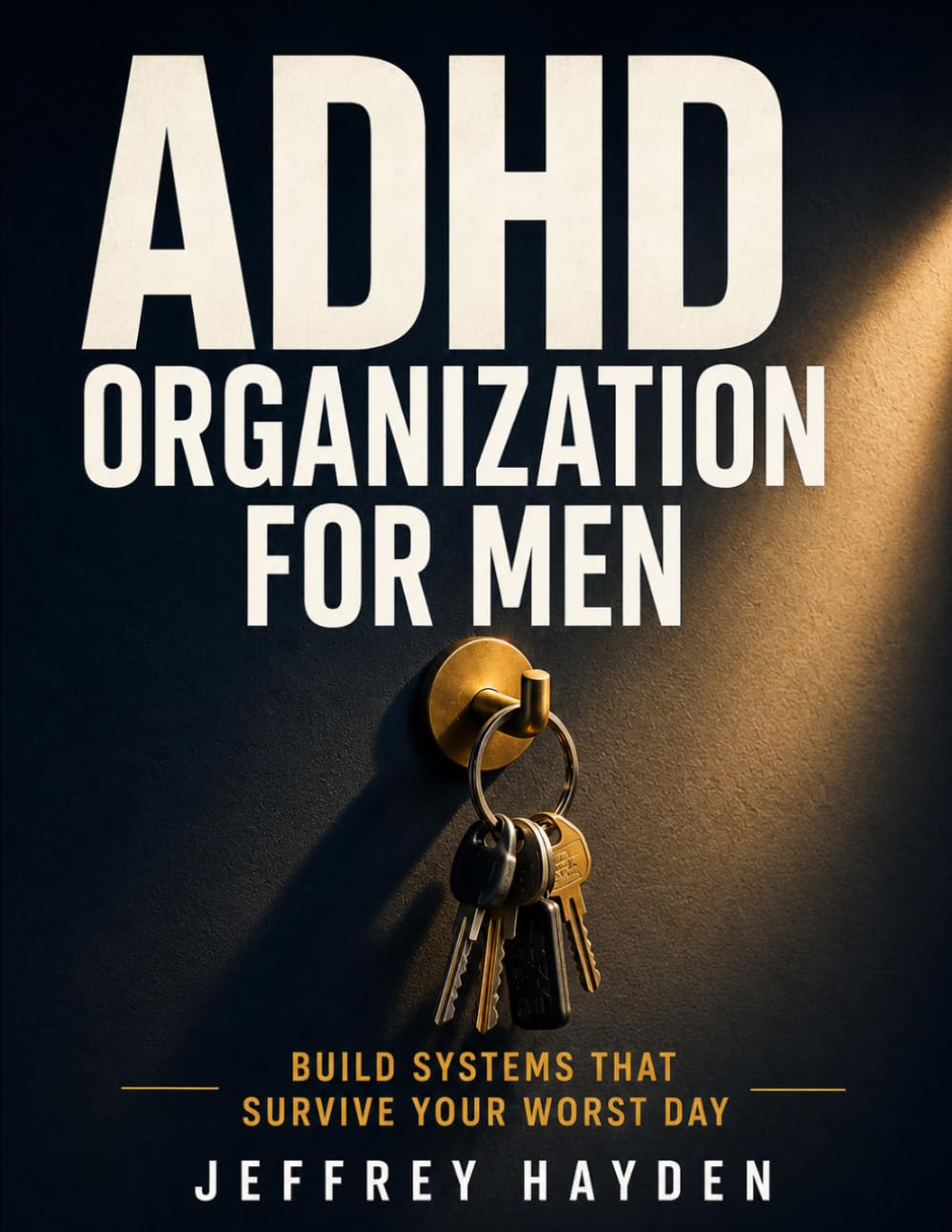 ADHD Organization for Men: Build Systems That Survive Your Worst Day