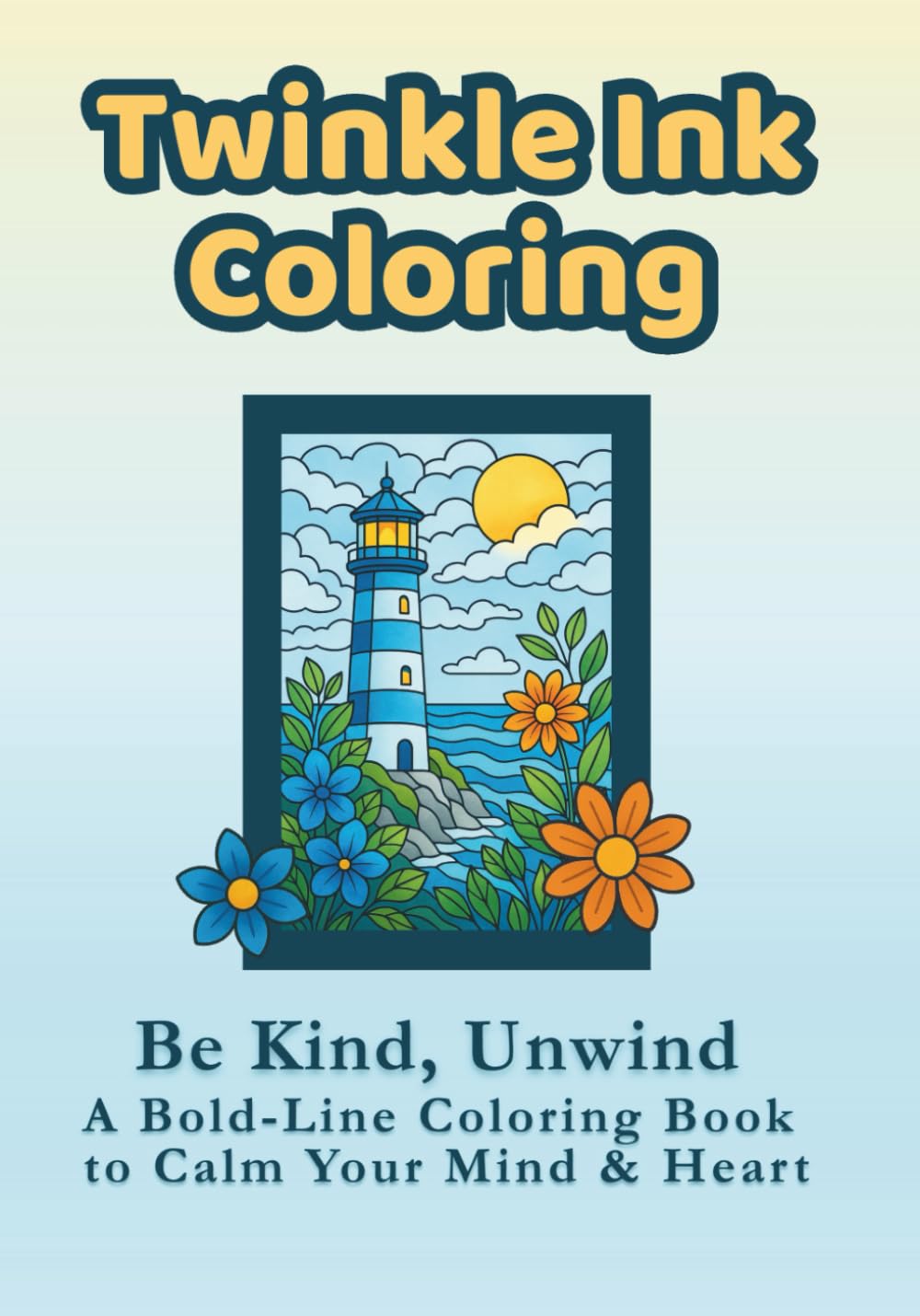 Twinkle Ink Coloring: Be Kind, Unwind — A Bold-Line Coloring Book to Calm Your Mind & Heart