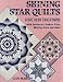Shining Star Quilts: Lone Star Variations, with Sunbursts, Broken Stars, Blazing Stars, and more