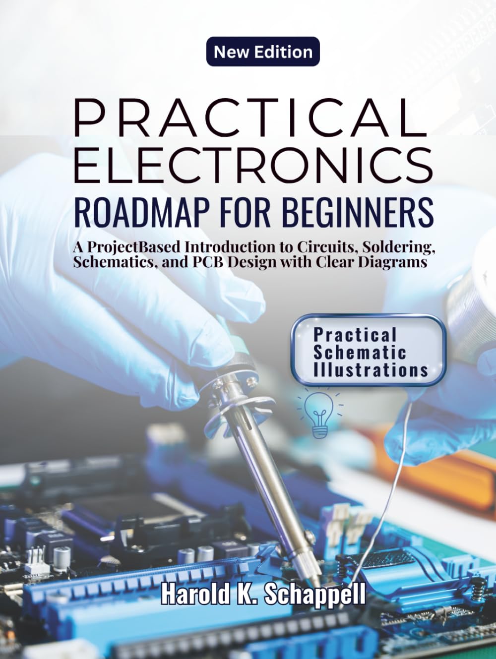 PRACTICAL ELECTRONICS ROADMAP FOR BEGINNERS: A Project Based Introduction to Circuits, Soldering, Schematics, and PCB Design with Clear Diagrams