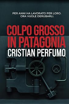 Colpo grosso in Patagonia I Dossier della Patagonia Italian Edition