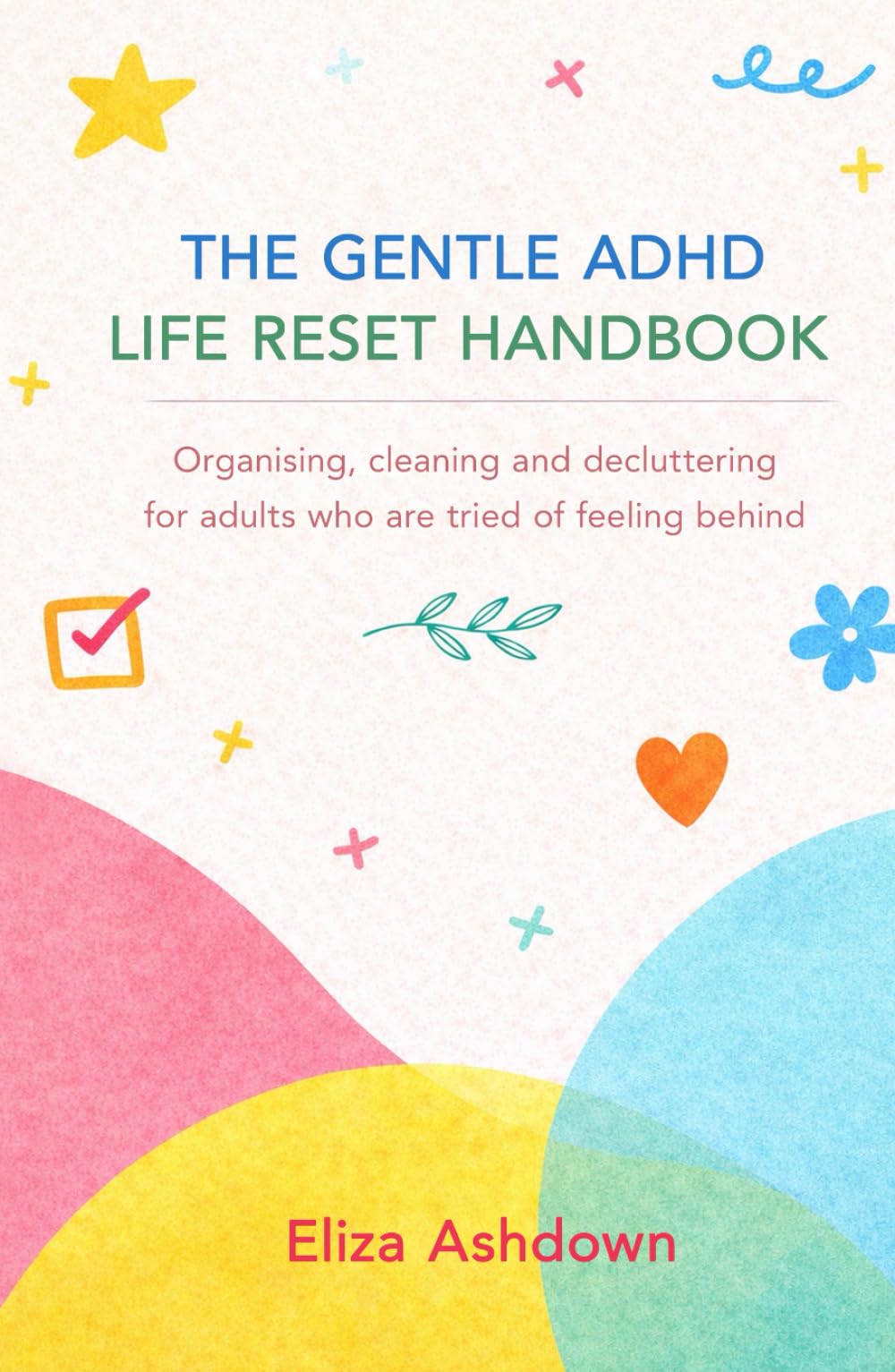The Gentle ADHD Life Reset Handbook: A gentle ADHD handbook for organising, cleaning, and decluttering without overwhelm. Simple, easy steps.