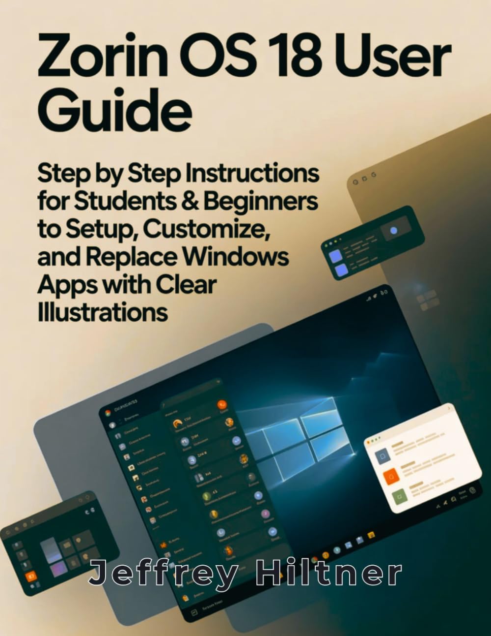 Zorin OS 18 User Guide: Step by Step Instructions for Students & Beginners to Setup, Customize, and Replace Windows Apps with Clear Illustrations