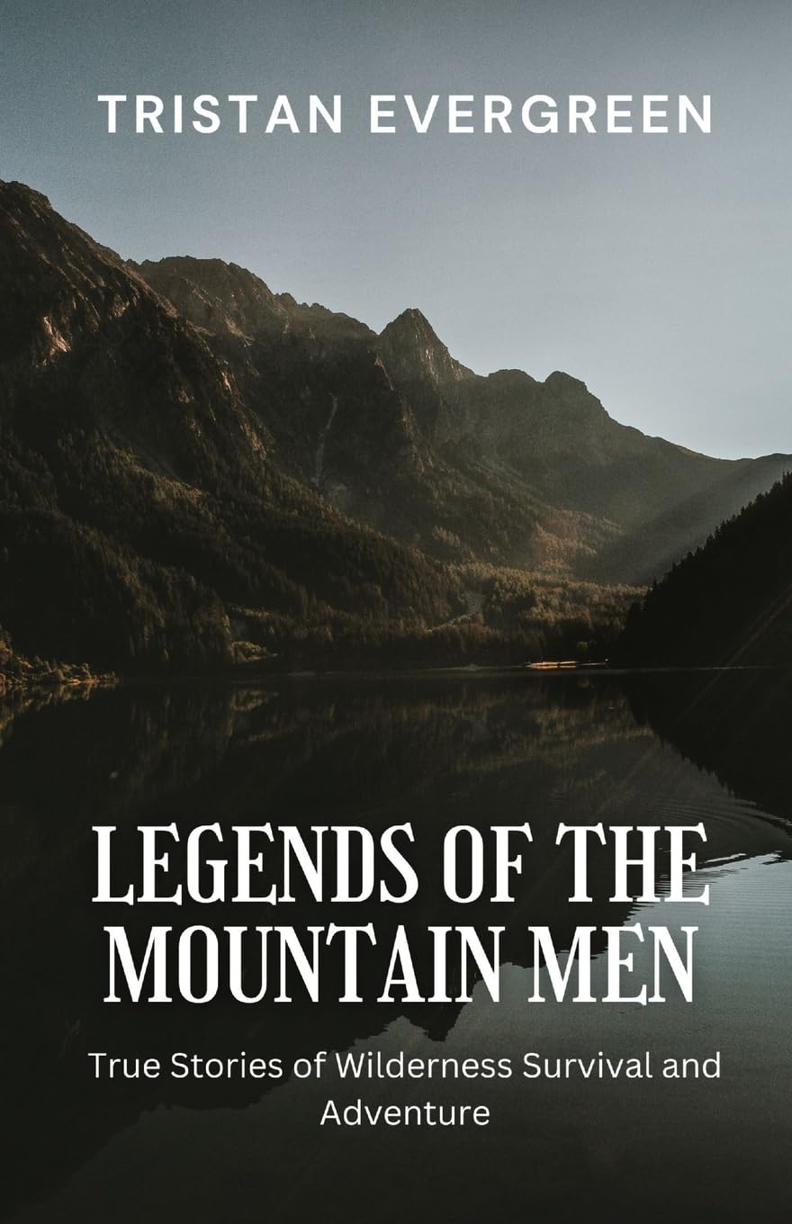 Legends of the Mountain Men: True Stories of Wilderness Survival and Adventure