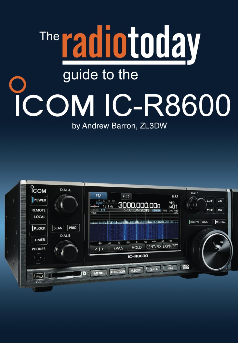 The Radio Today guide to the Icom IC-R8600: Barron, Andrew