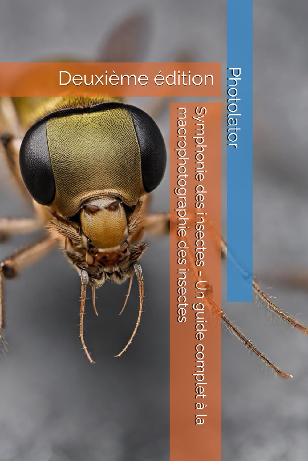 Macrophotographie des insectes : guide complet de la Symphonie des insectes, 2e édition