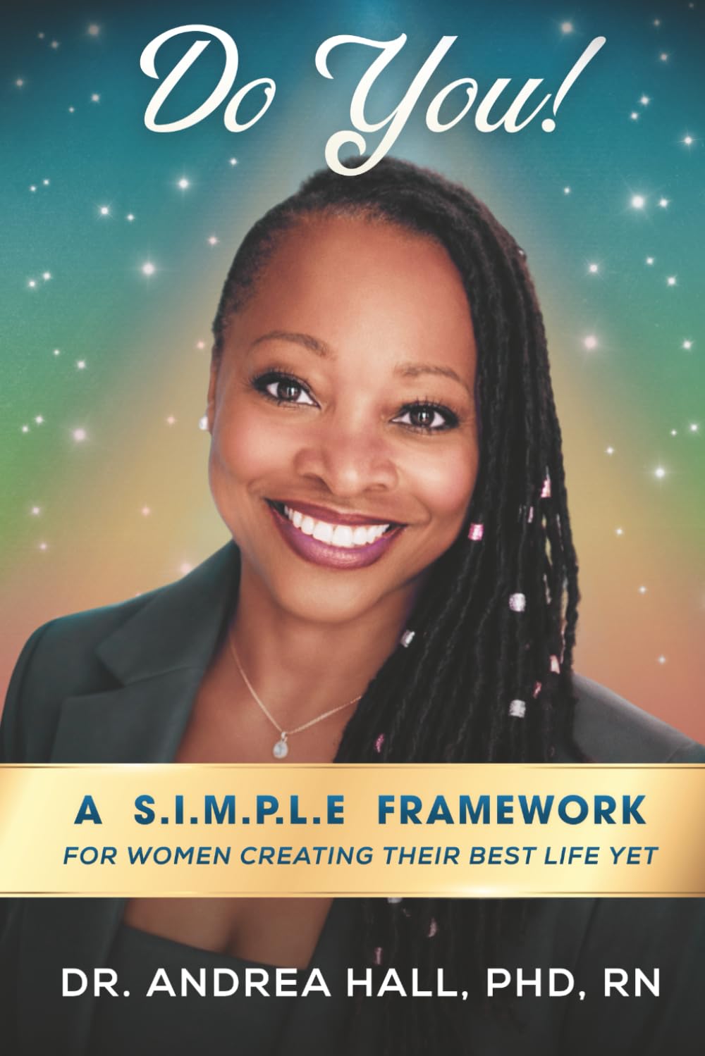 Do You!: A S.I.M.P.L.E. Framework for women creating their best life yet!