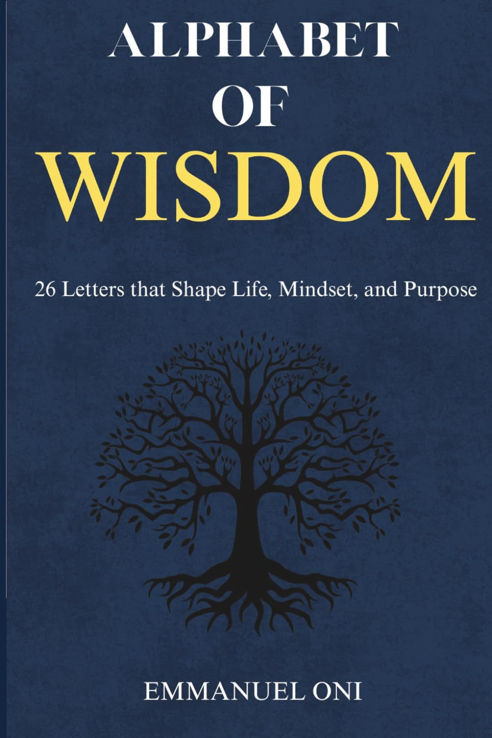 Alphabet of Wisdom: 26 Letters that Shape Life, Mindset, and Purpose