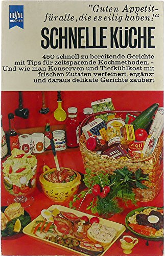 Schnelle Küche. 450 schnell zu bereitende Gerichte mit Tips für zeitsparende Kochmethoden. Und wie man Konserven und Tiefkühlkost mit frischen Zutaten verfeinert, ergänzt und daraus delikate Gerichte zaubert