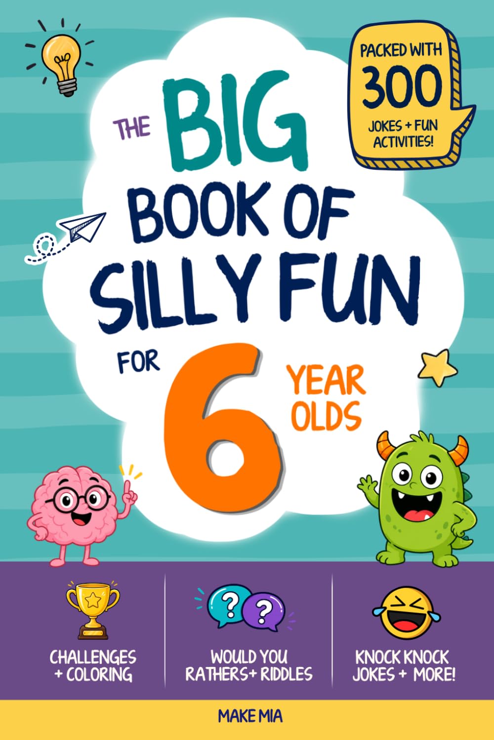 The Big Book of Silly Fun Facts for 6-Year-Olds: Over 300 Knock Knock Jokes, Would You Rather Questions, Challenges, Riddles and tons of giggles! (Books for Families)