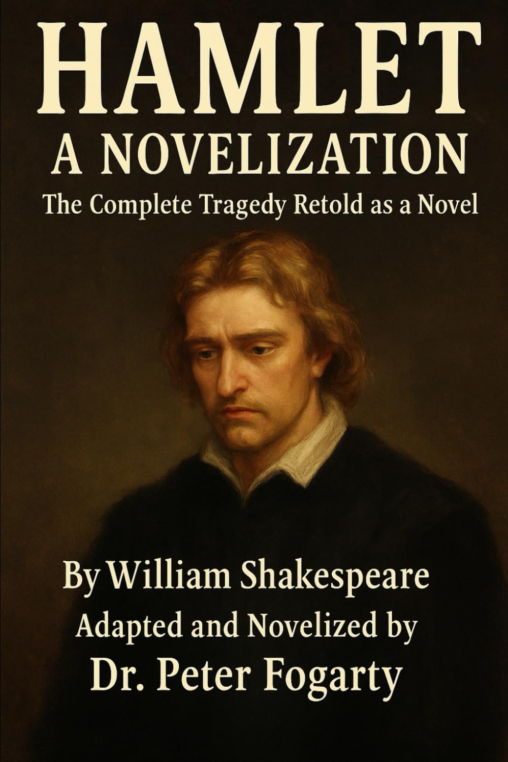 Hamlet - A Novelization: The Complete Tragedy Retold as a Novel A Full Prose Adaptation Using Shakespeare’s Original Dialogue By William Shakespeare · Adapted and Novelized by Dr. Peter Fogarty