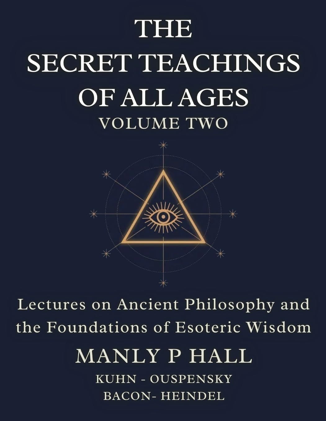 The Secret Teachings of All Ages Volume 2: Lectures on Ancient Philosophy and the Foundations of Esoteric Wisdom