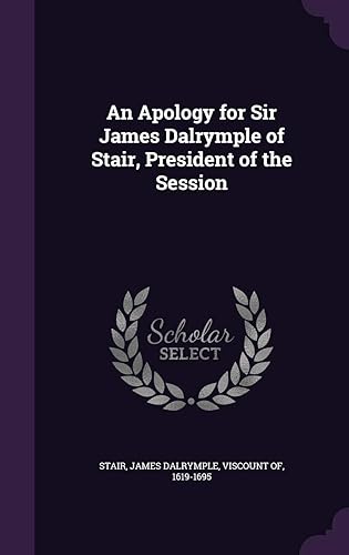 An Apology for Sir James Dalrymple of Stair, President of the Session