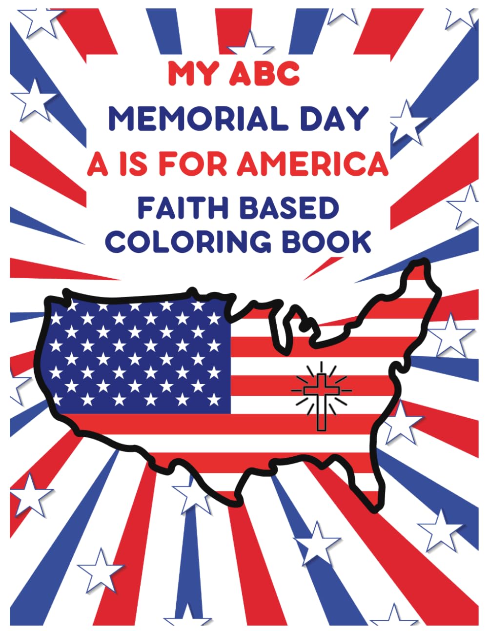 My ABC Memorial Day A is for America Faith based Coloring Book for Kids: Learn the Alphabet A–Z with Patriotic and Christian Coloring Pages for Toddlers and Preschoolers