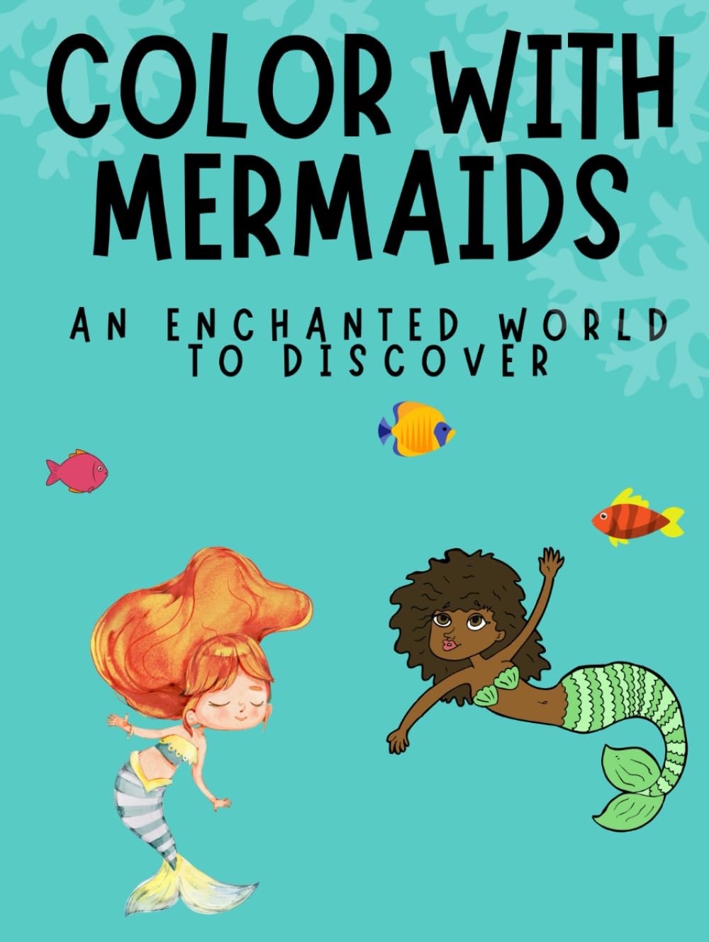 COLOR WITH MERMAIDS: An enchanted world to discover