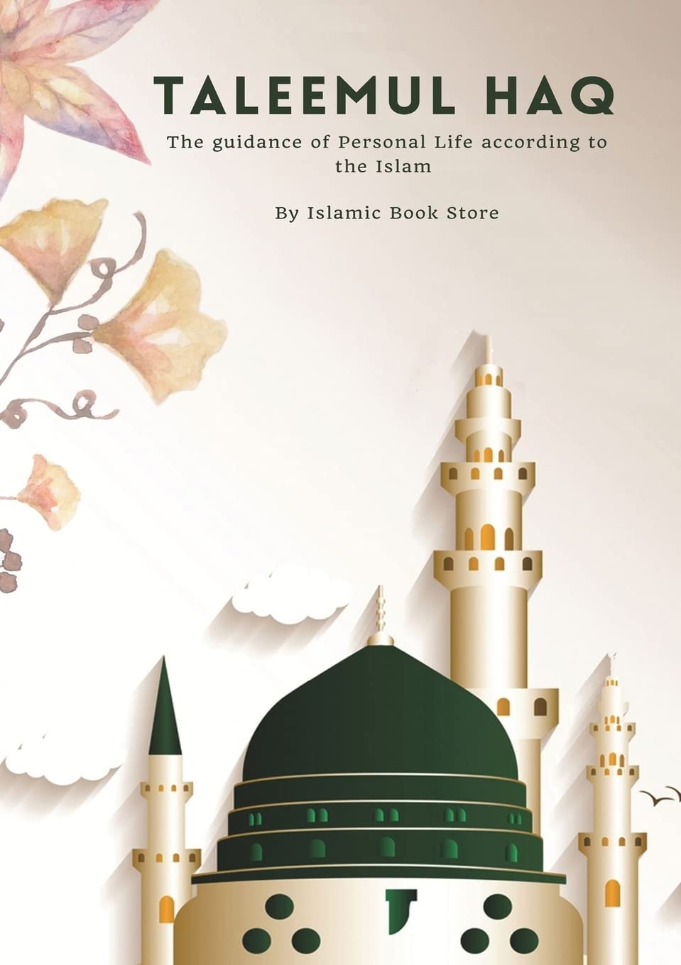 Taleemul Haq: The guidance of Personal Life according to the Islam Paperback – 1 Feb. 2023