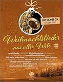 Weihnachtslieder aus aller Welt - Altsaxofon: Die umfassende Sammlung für das Solo-, Duett- oder Gruppenspiel (Überarbeitete Neuauflage 2023)