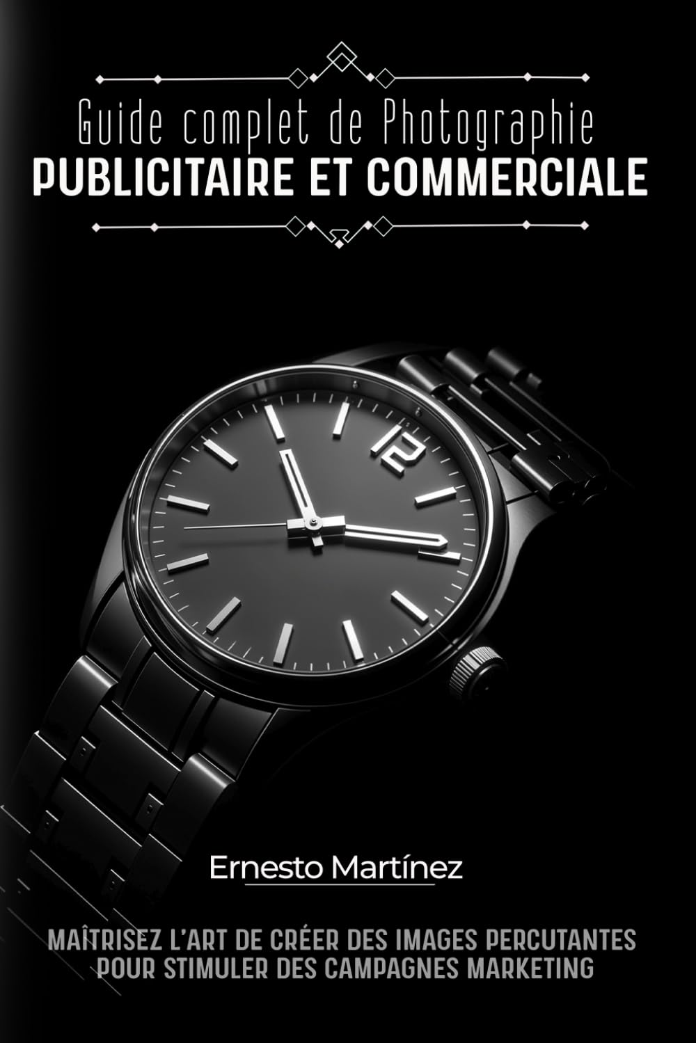 Guide complet de Photographie Publicitaire et Commerciale: Maîtrisez l'art de créer des images percutantes pour booster les campagnes marketing