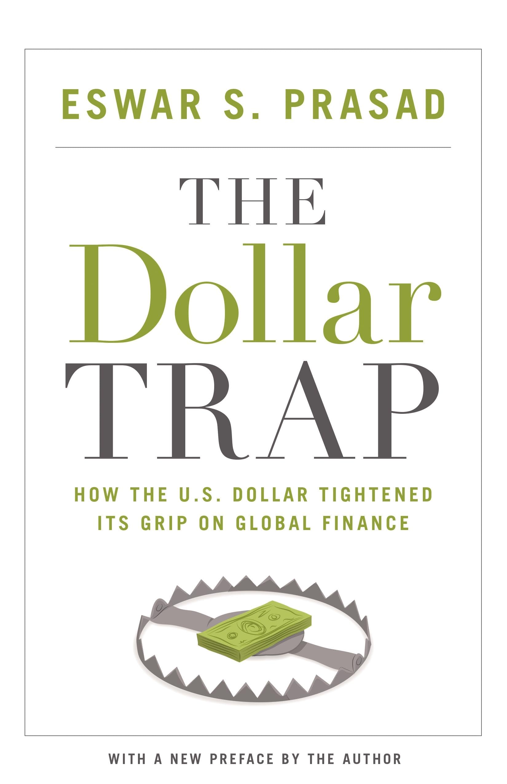 The Dollar Trap: How the U.S. Dollar Tightened Its Grip on Global Finance :  Prasad, Eswar S., Prasad, Eswar S.: Amazon.sg: Books