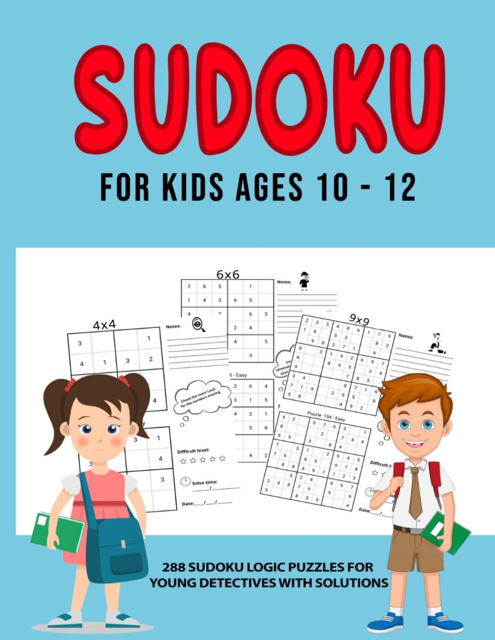 SUDOKU FOR KIDS AGES 10 - 12: 288 Sudoku Logic Puzzles for Young Detectives with Solutions