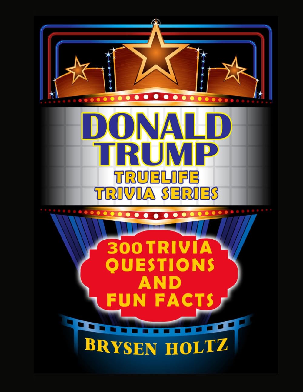 Truelife Trivia Donald Trump: 300 Trivia Questions and Fun Facts (Truelife Trivia Series)