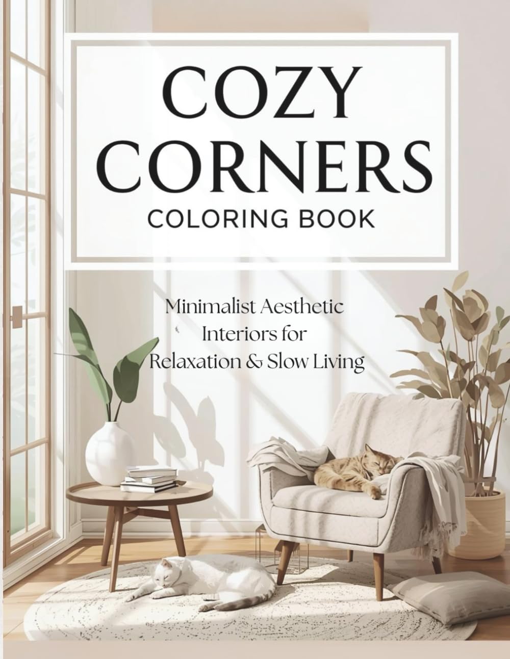 Cozy Corners Coloring Book: Minimalist Aesthetic Interiors for Relaxation, Calm & Slow Living (The Mindful Minimalist Coloring Collection)