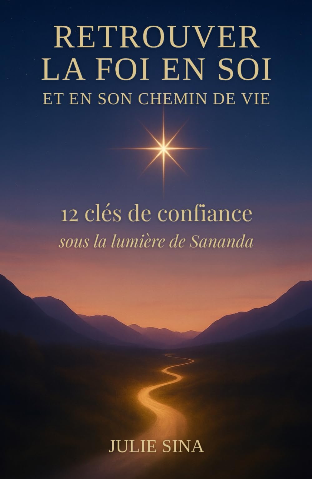 Retrouver la foi en soi et en son chemin de vie: 12 clés de confiance sous la lumière de Sananda (confiance en soi • développement personnel • ... ... pour retrouver confiance et paix intérieure)