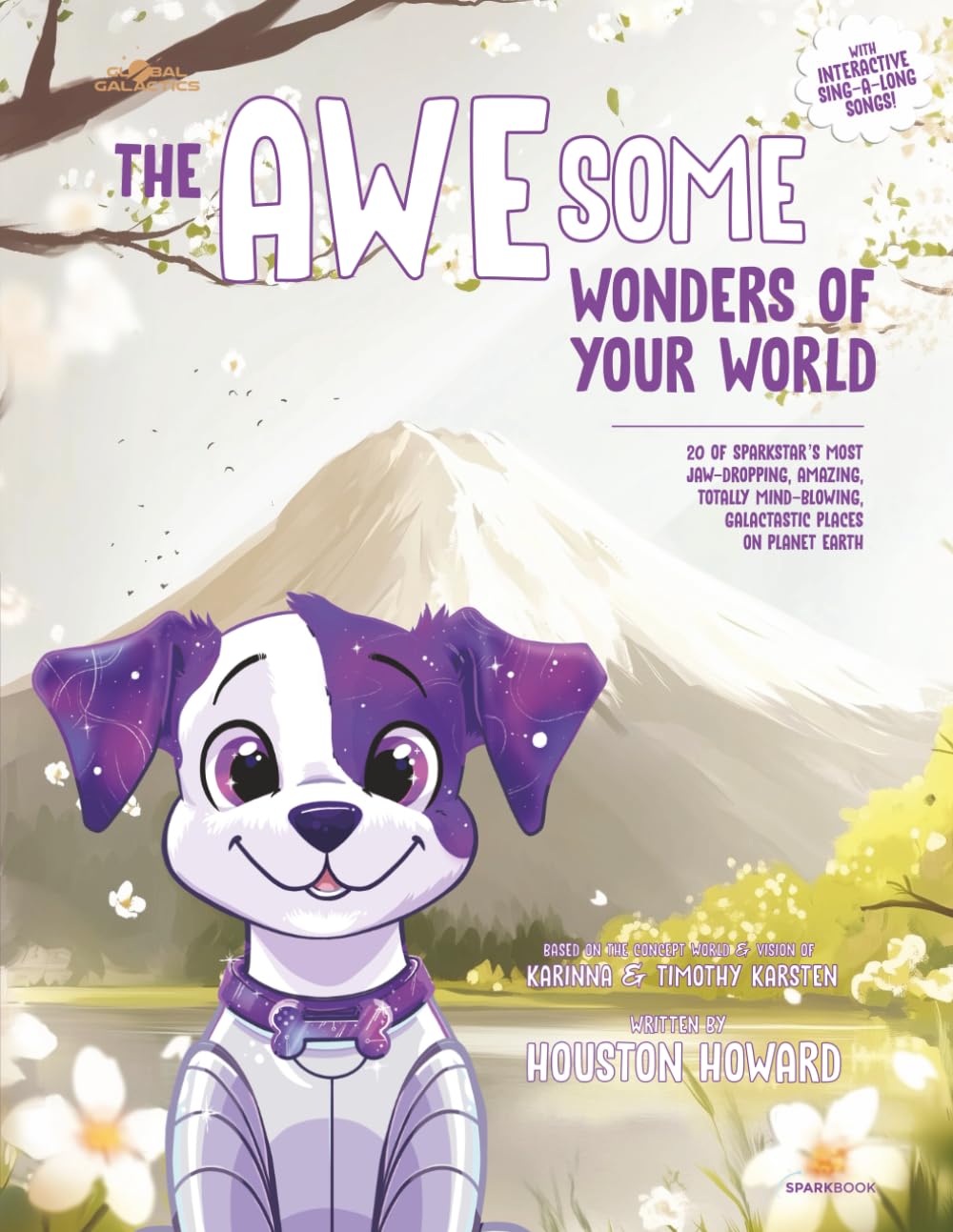 The AWEsome Wonders of Your World: 20 of SparkStar's Most Jaw-Dropping, Amazing, Totally Mind-Blowing, Galactastic Places on Planet Earth (Global Galactics: Spark Books)