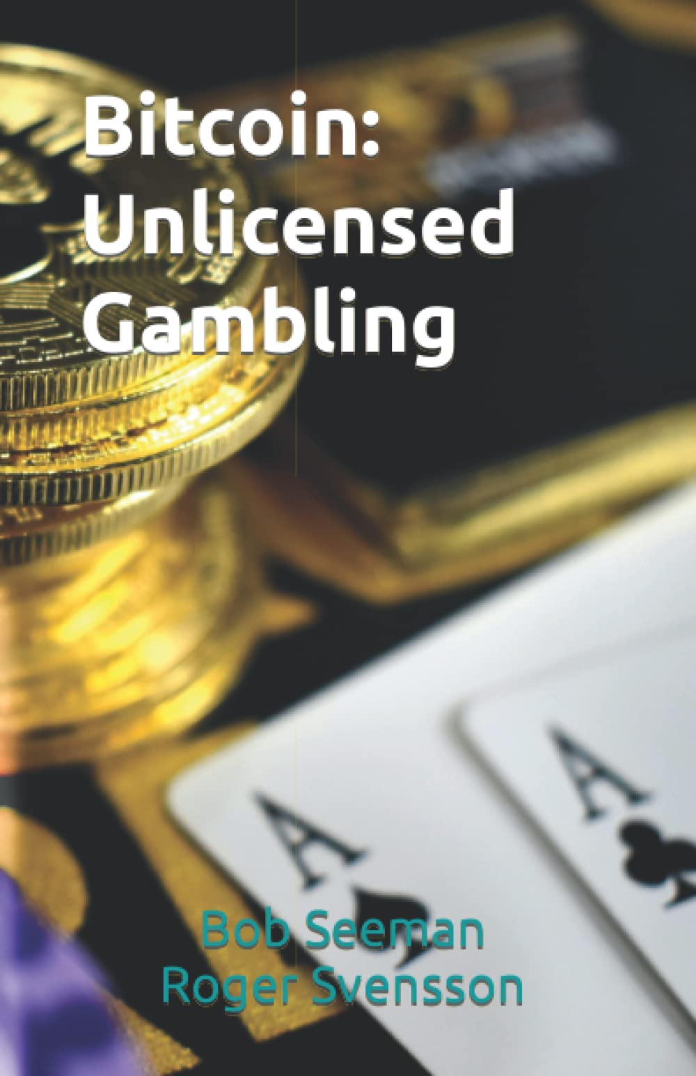 Bitcoin: Unlicensed Gambling: Seeman, Bob, Svensson, Roger: 9798532267220:  Books - Amazon.ca