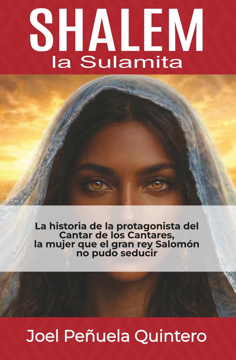 Shalem, la sulamita: La historia de la protagonista de El cantar de los cantares, la mujer que el gran rey Salomón no pudo seducir