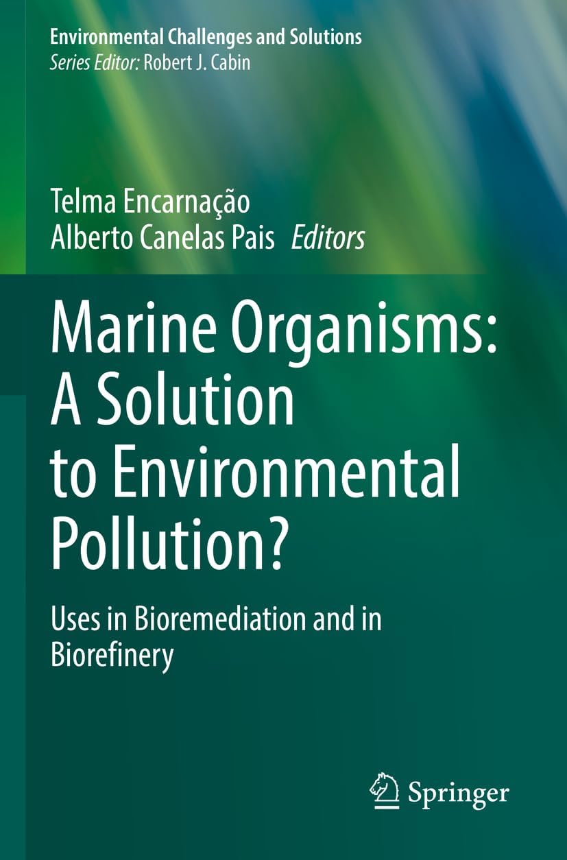 Marine Organisms: A Solution to Environmental Pollution?: Uses in Bioremediation and in Biorefinery (Environmental Challenges and Solutions) Paperback – Import, 7 January 2024