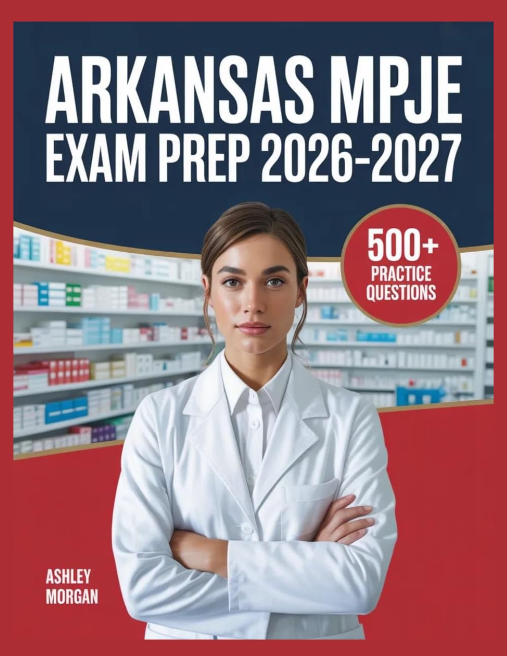 Arkansas MPJE Exam Prep 2026–2027: Full Concept Review, 500+ Test Items, Complete Answer Keys, and Detailed Step-by-Step Solutions