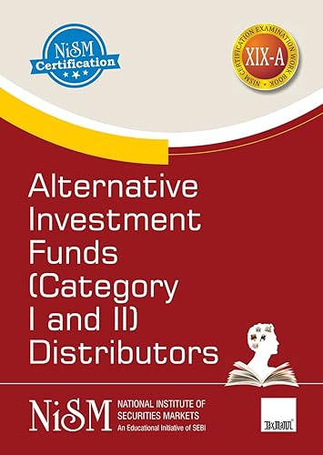 NISM's Alternative Investment Funds (Category I and II) Distributors – Covering all important aspects of AIFs in India, such as basic understanding, role &amp; functions, valuation techniques, etc.