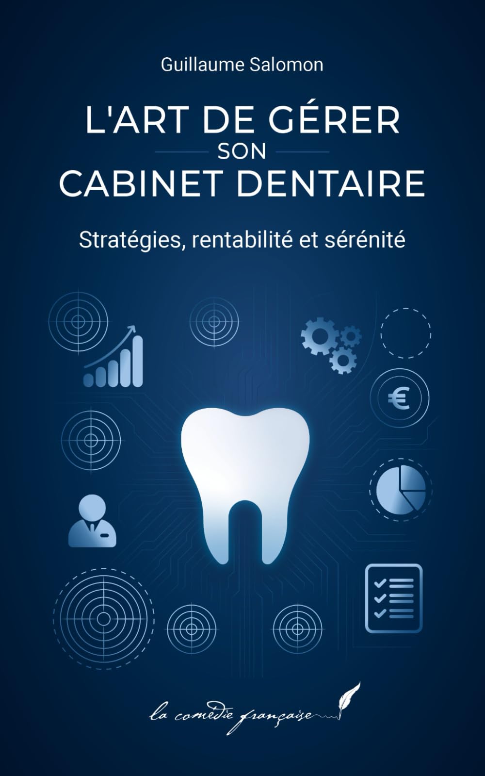 L’art de gérer son cabinet dentaire: stratégies, rentabilité et sérénité (Gestion du Cabinet Dentaire)