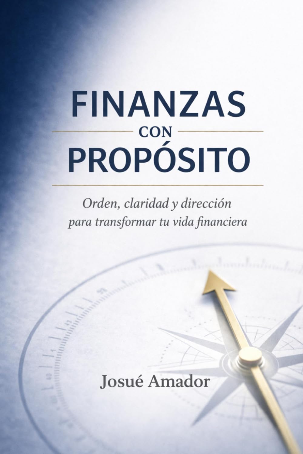 FINANZAS CON PROPÓSITO: Orden, claridad y dirección para transformar tu vida financiera