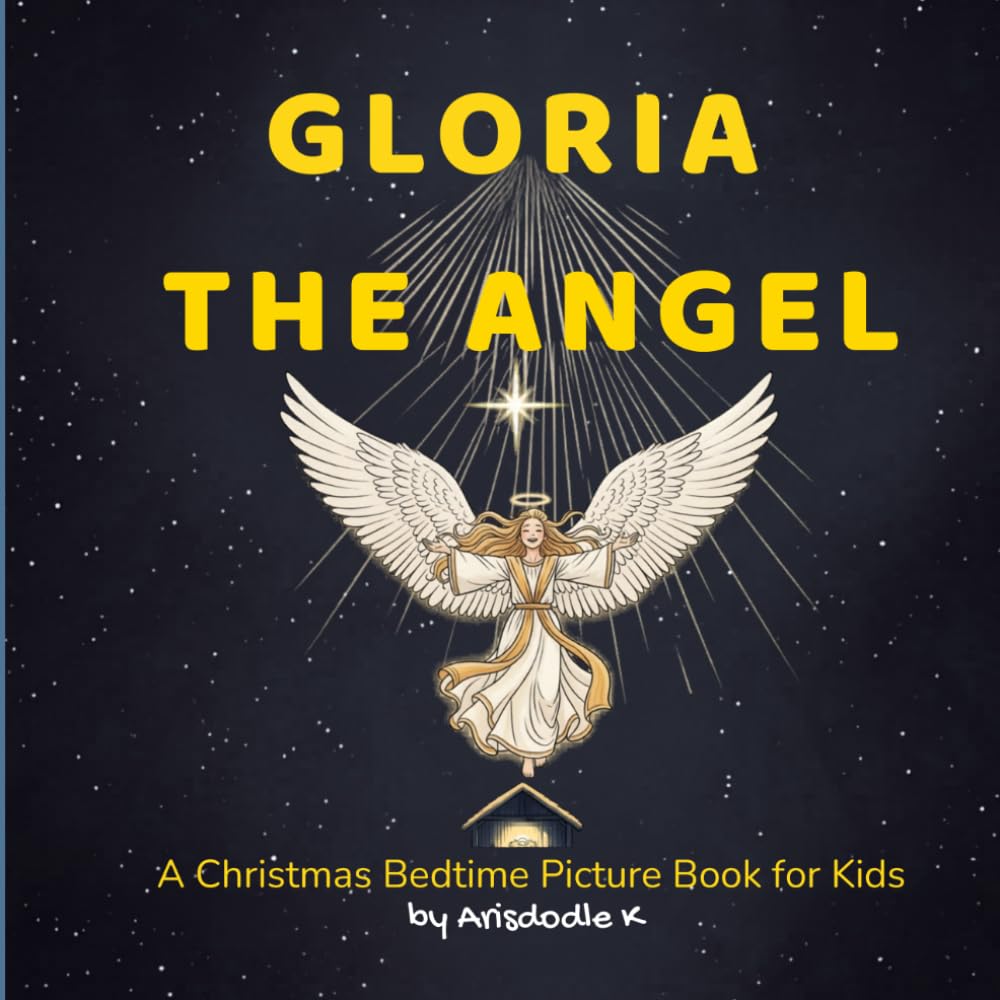 Gloria the Angel: The Birth of Baby Jesus: A Christmas Bedtime Picture Book for Kids Ages 3–6 About the Nativity, Baby Jesus, and God’s Love