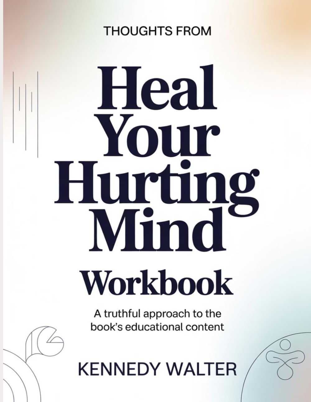 Thoughts From Heal Your Hurting Mind: A Truthful Approach To The Book’s Educational Content