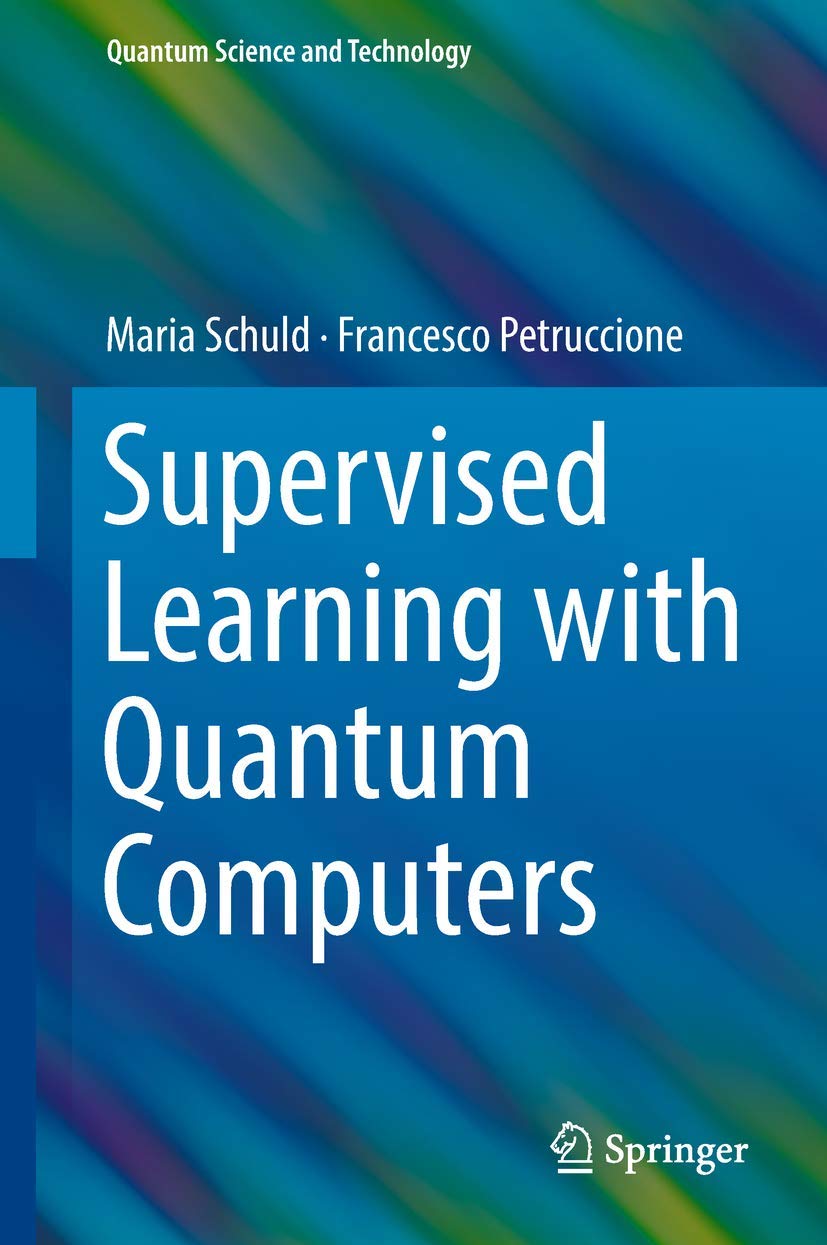 Supervised Learning with Quantum Computers (Quantum Science and ...