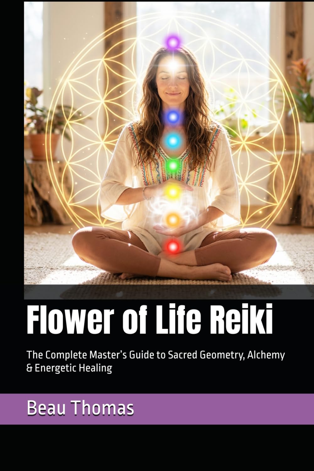 Flower of Life Reiki: The Complete Master’s Guide to Sacred Geometry, Alchemy & Energetic Healing
