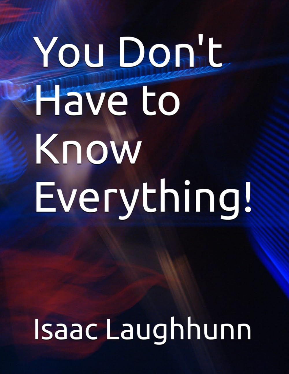 You Don't Have to Know Everything!