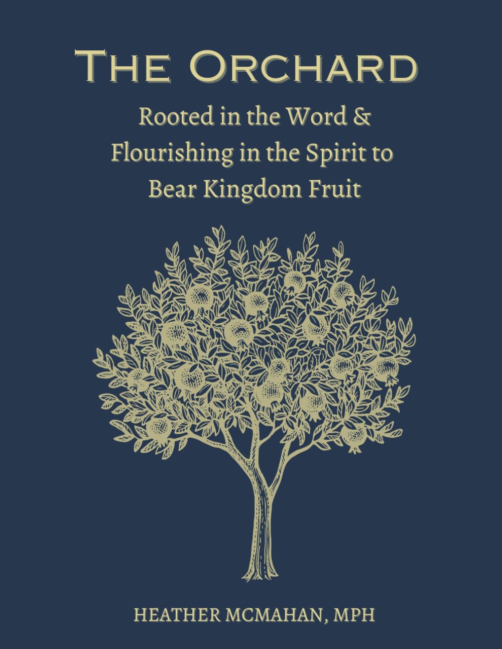 The Orchard: Rooted in the Word and Flourishing in the Spirit to Bear Kingdom Fruit