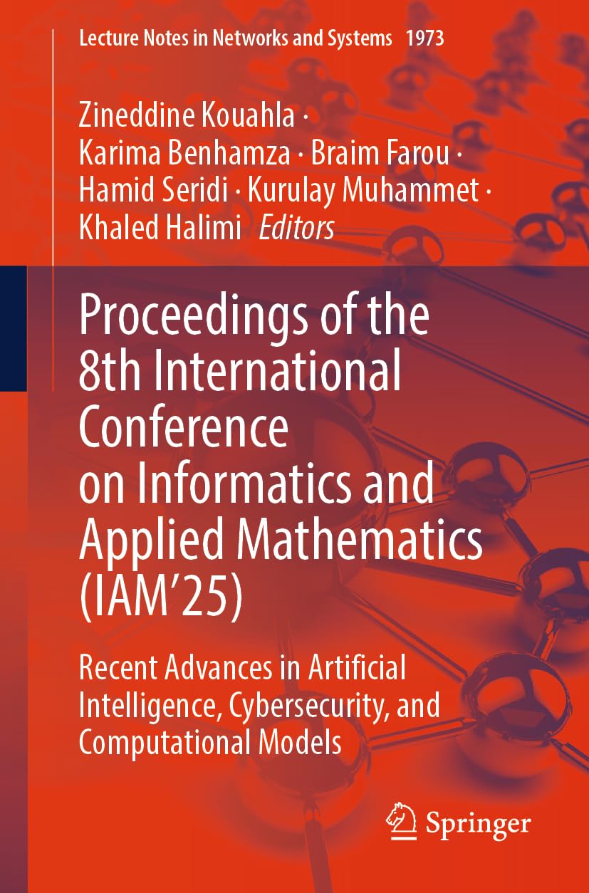 Proceedings of the 8th International Conference on Informatics and Applied Mathematics (IAM’25): Recent Advances in Artificial Intelligence, ... (Lecture Notes in Networks and Systems, 1973)