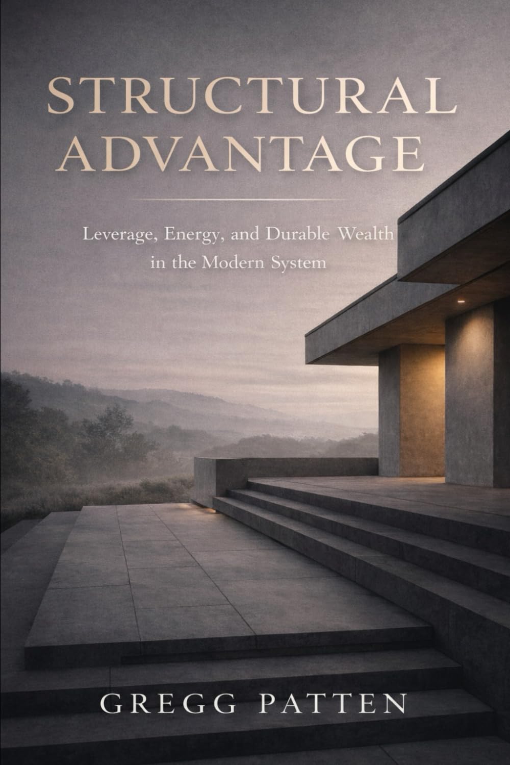 Structural Advantage: Leverage, Energy, and Durable Wealth in the Modern System