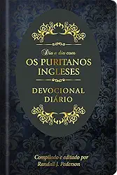 Dia a dia com os Puritanos Ingleses: Devocional Diário