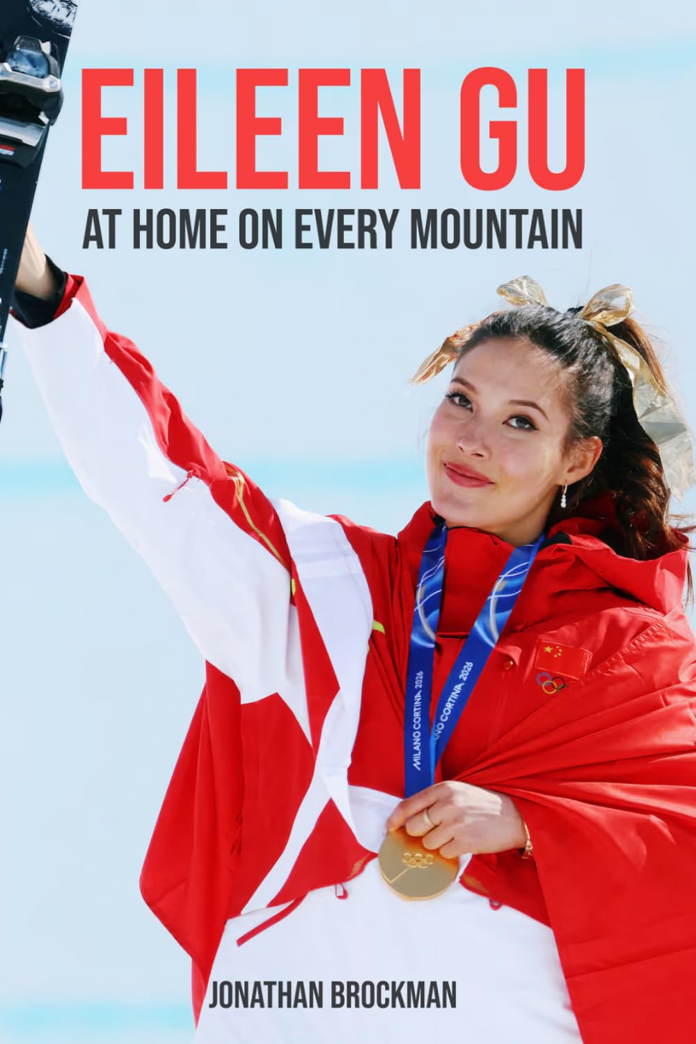 Eileen Gu: At Home On Every Mountain: The Freestyle Skiing Champion Who Chose China, Defied Critics, and Made Olympic History
