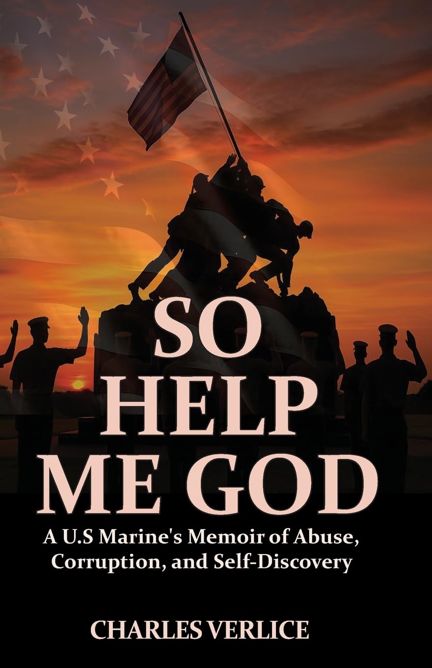 So Help Me God: A U.S Marine's Memoir of Abuse, Corruption, and Self-Discovery